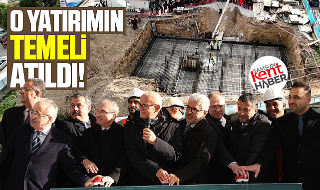Samsun Büyükşehir Belediyesi o yatırımın temelini attı