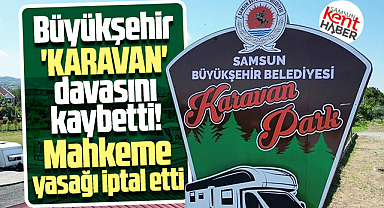 Samsun Büyükşehir karavan davasını kaybetti! Yasak iptal oldu