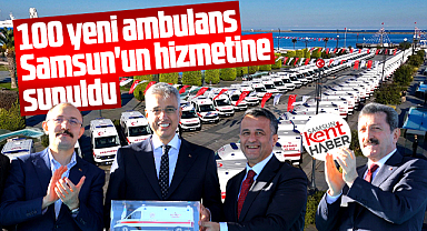 Samsun'da 100 yeni ambulans kentin hizmetine sunuldu! Törene bakan katıldı
