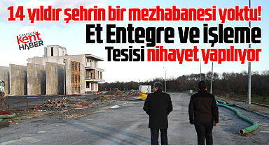 Samsun'da 14 yıldır mezbahane yoktu! Et Entegre ve İşleme Tesisi yapılıyor