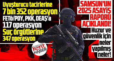 Samsun'da 2025 yılında yapılan operasyonları Vali tek tek açıkladı