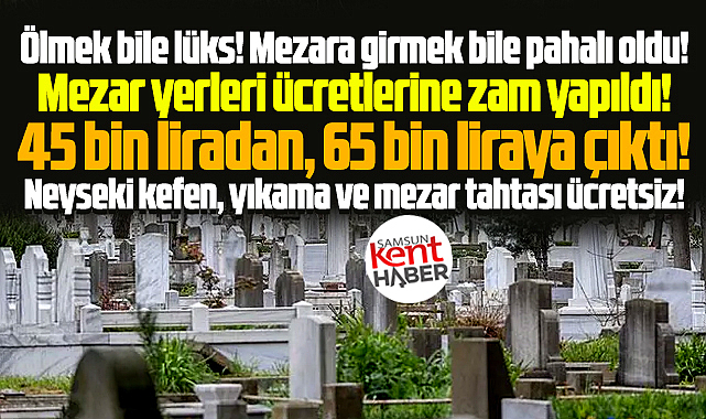 Samsun'da ölmek bile lüks oldu! 2026 için mezar yeri ücretlerine zam geldi