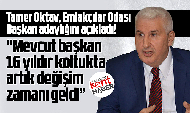 Samsun'da Tamer Oktav, Emlakçılar Odası Başkan adaylığını açıkladı
