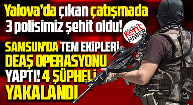 Samsun'da Yalova'dan sonra flaş DEAŞ operasyonu!
