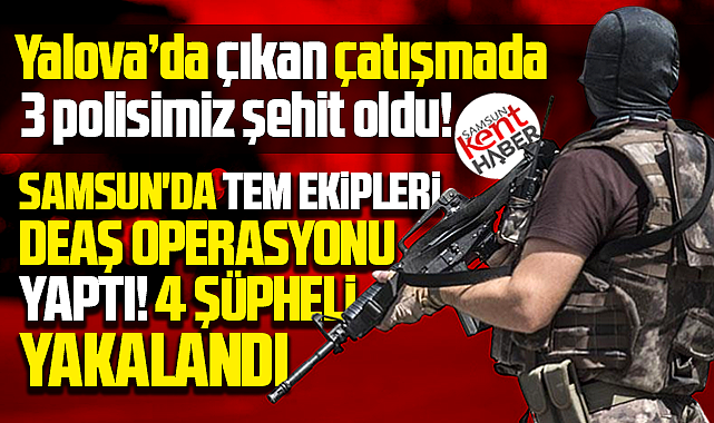 Samsun'da Yalova'dan sonra flaş DEAŞ operasyonu!