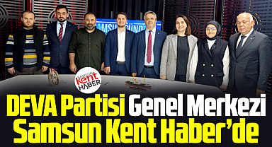 Samsun Kent Haber'i DEVA Partisi Genel Merkez yöneticileri ziyaret etti