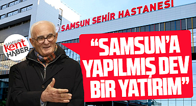 Samsun Şehir Hastanesi ile ilgili Yılmaz'dan açıklama! Dev yatırımlardan biridir