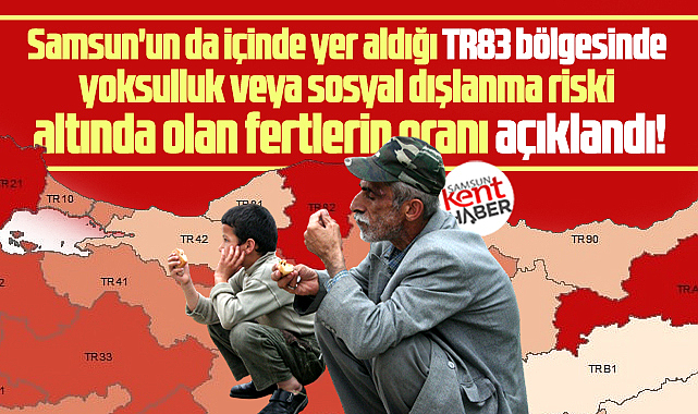 Samsun Tokat Çorum ve Amasya'da işte yoksulluk riski altında olanların oranı