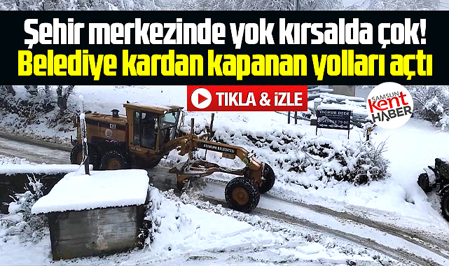 Samsun'un Atakum ilçesinde kardan kapanan yolları belediye açtı