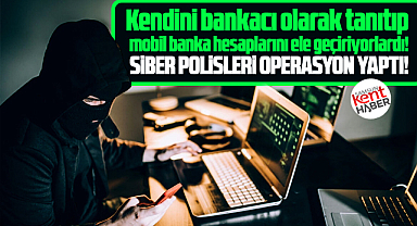 Samsun ve İstanbul'da mobil banka hesaplarını ele geçirenlere operasyon!