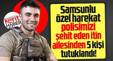 Samsunlu polisi İstanbul'da şehit eden saldırganın ailesinden 5 kişi tutuklandı