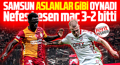 Süper Lig'de nefes kesen maç! Galatasaray 3 Samsunspor 2