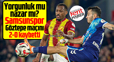 Süper Lig'de Samsunspor Göztepe deplasmanında 2-0 yenildi
