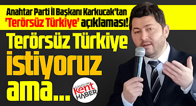 Anahtar Parti Samsun İl Başkanı Karkucak'tan Terörsüz Türkiye açıklaması
