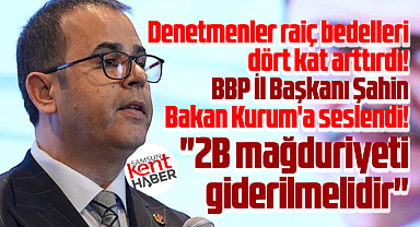 BBP Samsun İl Başkanı Bahadır Şahin'den Bakan Kurum'a 2B talebi