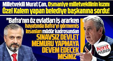 CHP Milletvekili Çan'dan Bafra Belediye Başkanı Kılıç'a Özel Kalem sorusu!