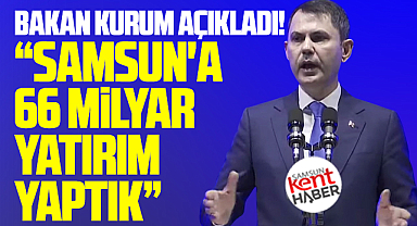 Samsun'a 66 milyar yatırım yaptık! Bakan Murat Kurum açıkladı!