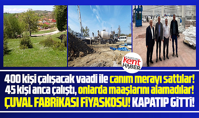 Samsun Asarcık'ta Çuval Fabrikası fiyaskosu! Olan meraya oldu!