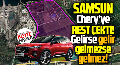 Samsun Chery'ye rest çekti! Gelirse gelir, gelmezse gelmez!