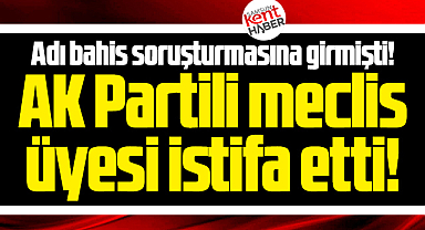 Samsun'da adı bahis soruşturmasına giren meclis üyesi istifa etti