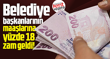 Samsun'da belediye başkanlarının 2026 yılı maaşlarına zam geldi!