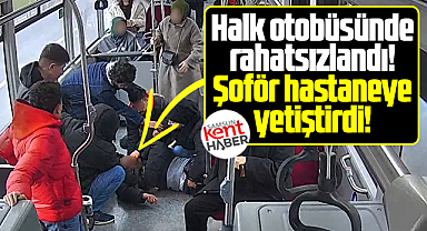 Samsun'da halk otobüsünde rahatsızlanan yolcuyu şoför hastaneye yetiştirdi