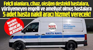 Samsun'da ihtiyaç sahibi hastalar nakil araçları ile hastaneye götürülecek
