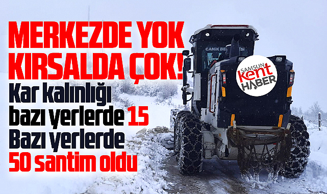 Samsun'da kar çok sayıda ilçede etkili oldu! Kar kalınlığı 15 santime ulaştı