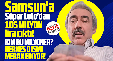 Samsun'da lotodan 105 milyon kazanan talihli kim? Kim bu milyoner?