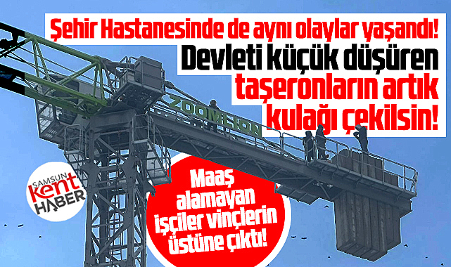 Samsun'da TOKİ inşaatında maaş alamayan işçiler vinçlerin üzerine çıktı