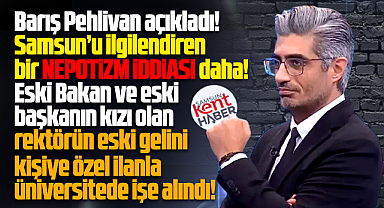 Samsun'u ilgilendiren bir nepotizm iddiası daha! Barış Pehlivan açıkladı!