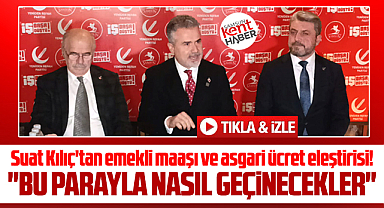 Suat Kılıç'tan emekli maaşı ve asgari ücret eleştirisi! Nasıl geçinecekler