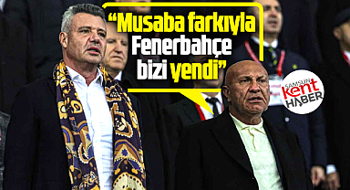 Yüksel Yıldırım açıklaması! Musaba farkıyla Fenerbahçe bizi yendi!