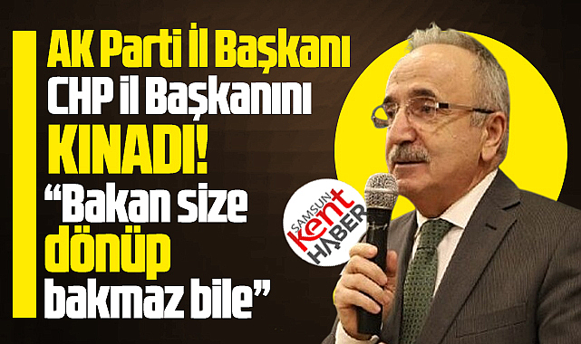 AK Parti Samsun İl Başkanı Köse, CHP İl Başkanını kınadı