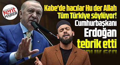 Kabe'de Hacılar Hu der Allah ilahisi Türkiye'nin dilinde! Erdoğan tebrik etti