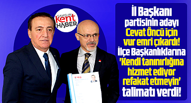 Samsun CHP İl Başkanı Cevat Öncü için adeta vur emri çıkardı