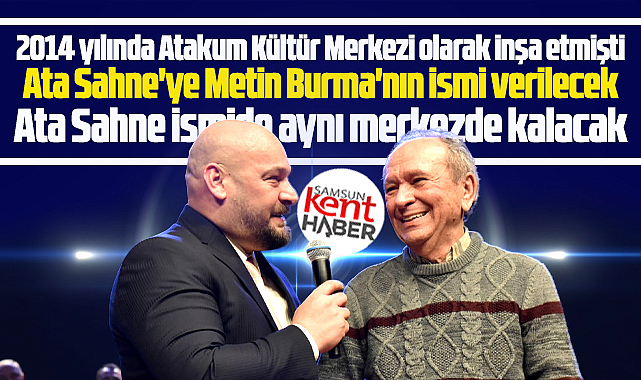 Samsun'da Ata Sahne'ye Metin Burma Sanat Merkezi adı verilecek