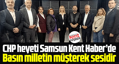 Samsun'da CHP heyeti Samsun Kent Haber'i ziyaret etti