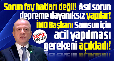 Samsun'da depreme karşı alınması gereken acil tedbirleri İMO açıkladı!