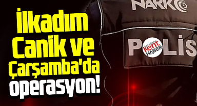 Samsun'da İlkadım, Canik ve Çarşamba ilçelerinde narkotik operasyonu!
