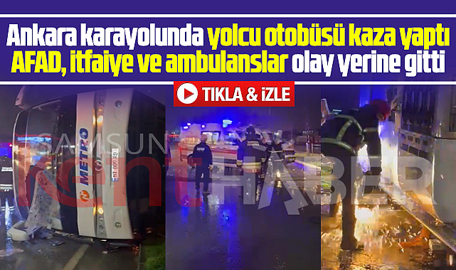 Samsun'da son dakika! Ankara karayolunda yolcu otobüsü kaza yaptı!