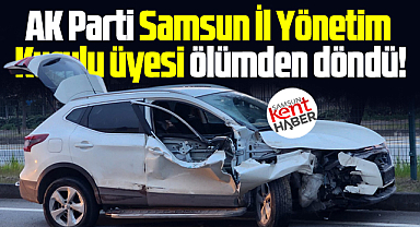 AK Parti Samsun İl Yönetim Kurulu üyesi trafik kazası geçirdi!