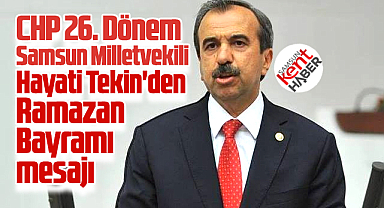 CHP 26. Dönem Samsun Milletvekili Tekin'den Ramazan Bayramı mesajı