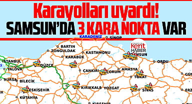 Samsun'da 3 kaza kara noktası var! Karayolları sürücüleri uyardı!