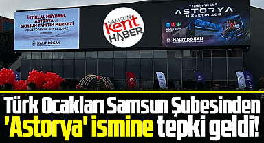Samsun'da 'Astorya' ismine Türk Ocakları tepki gösterdi!