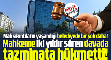 Samsun'da Atakum Belediyesine şok! Mahkeme tazminata mahkum etti!