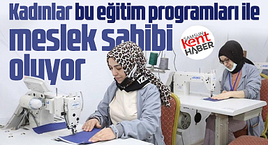 Samsun'da kadınlar bu eğitim programları ile meslek sahibi oluyor