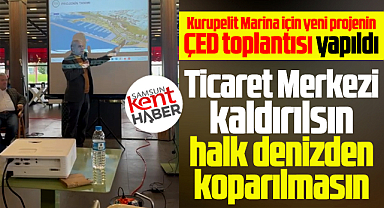Samsun'da Kurupelit Marina ÇED toplantısında ticaret merkezi itirazı