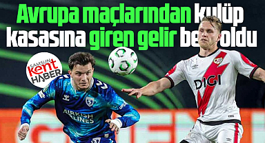 Samsunspor'un Avrupa maçlarından elde ettiği net gelir belli oldu