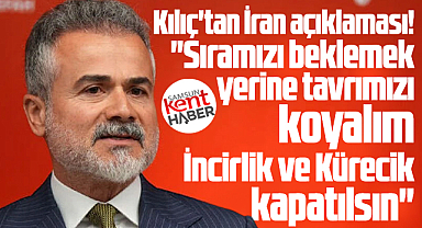 Suat Kılıç'tan İran açıklaması! İncirlik ve Kürecik kapatılsın!